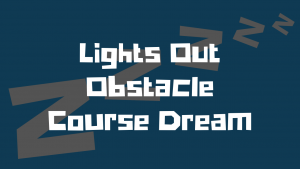 lights out obstacle couse dream
