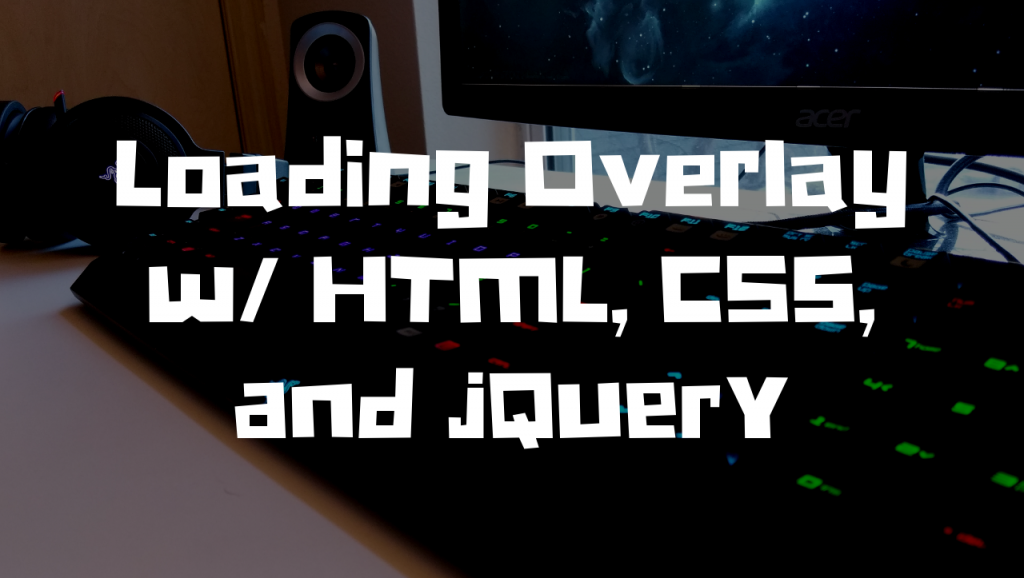 Loading Overlay With HTML, CSS, And JQuery – Justin Stolpe