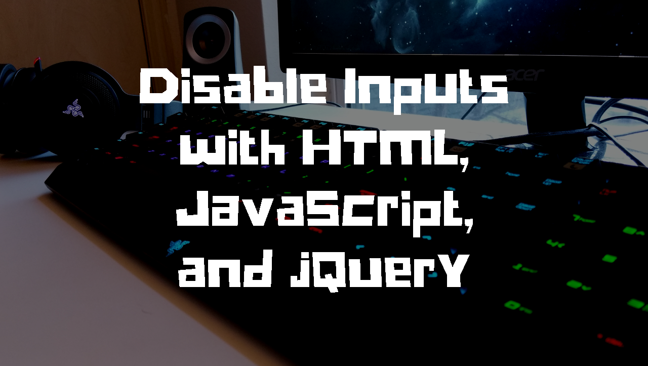 disable inputs with html, javascipt, and jquery