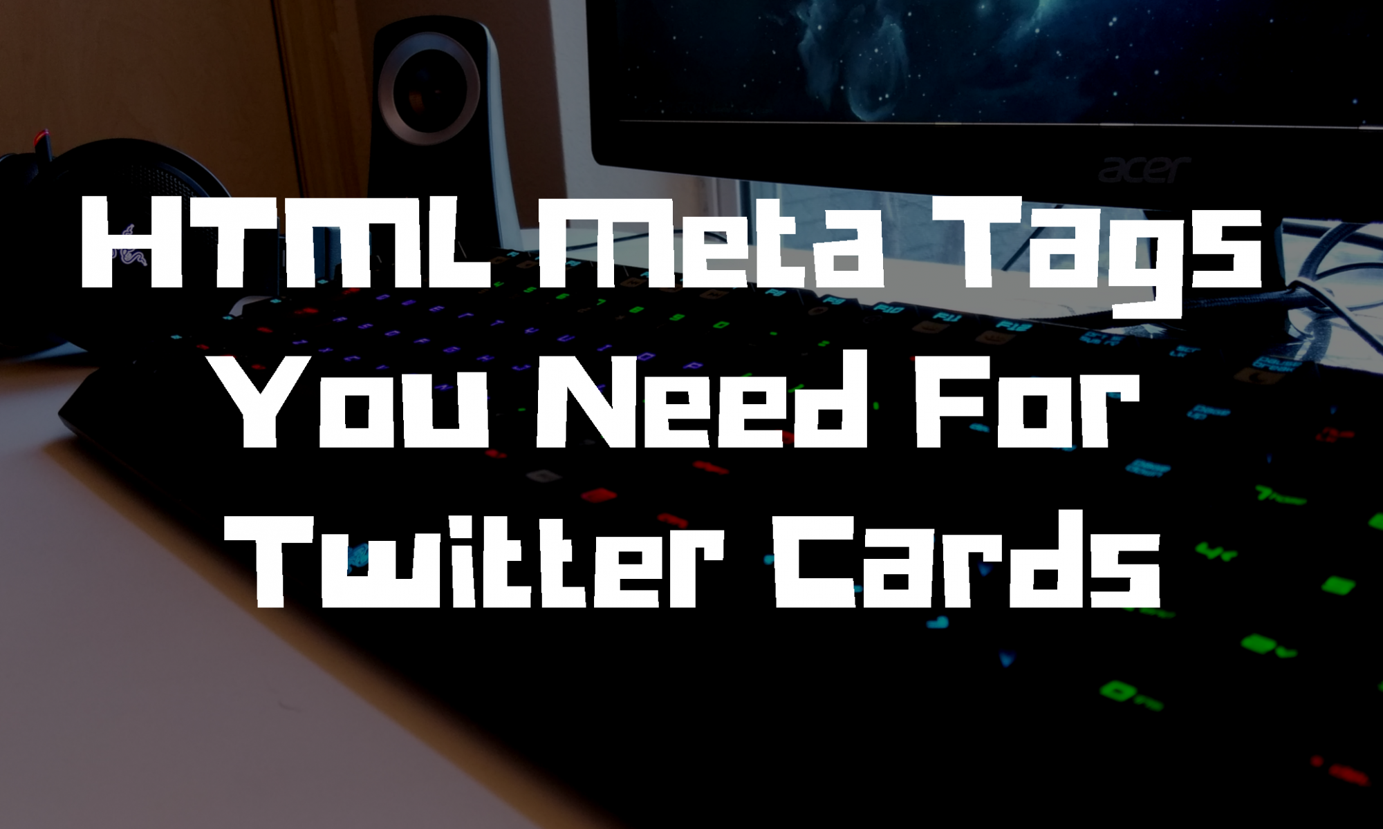 HTML Meta Tags You Need For Twitter Cards